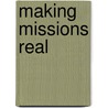 Making Missions Real door Jay Samuel Stowell