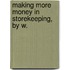 Making More Money In Storekeeping, By W.