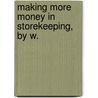 Making More Money In Storekeeping, By W. door William Rowland Hotchkin