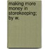 Making More Money In Storekeeping; By W.