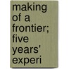 Making Of A Frontier; Five Years' Experi door Algernon George Arnold Durand
