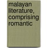 Malayan Literature, Comprising Romantic door General Books