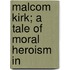 Malcom Kirk; A Tale Of Moral Heroism In