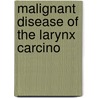 Malignant Disease Of The Larynx  Carcino door Philip R.W. Santi