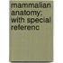 Mammalian Anatomy; With Special Referenc
