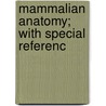 Mammalian Anatomy; With Special Referenc by Alvin Davison