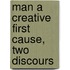 Man A Creative First Cause, Two Discours
