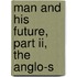 Man And His Future, Part Ii, The Anglo-S