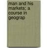Man And His Markets; A Course In Geograp door Lionel W. lyde