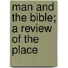 Man And The Bible; A Review Of The Place by James Allanson Picton