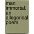 Man Immortal. An Allegorical Poem