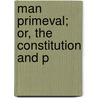 Man Primeval; Or, The Constitution And P by Professor John Harris