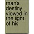 Man's Destiny Viewed In The Light Of His