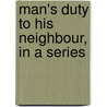 Man's Duty To His Neighbour, In A Series by Man