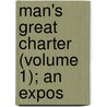 Man's Great Charter (Volume 1); An Expos door Frederich Ernest Coggin