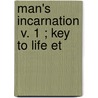 Man's Incarnation  V. 1 ; Key To Life Et door Frank B. McKennan