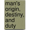 Man's Origin, Destiny, And Duty door Hugh MacColl