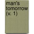 Man's Tomorrow (V. 1)