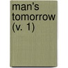 Man's Tomorrow (V. 1) by William Wirt Kinsley