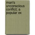 Man's Unconscious Conflict; A Popular Ex