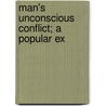 Man's Unconscious Conflict; A Popular Ex door Wilfrid Lay