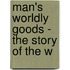 Man's Worldly Goods - The Story Of The W