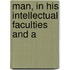 Man, In His Intellectual Faculties And A