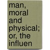 Man, Moral And Physical; Or, The Influen door Joseph Huntington Jones