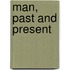 Man, Past And Present
