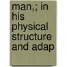 Man,; In His Physical Structure And Adap by Robert Mudie