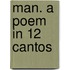 Man. A Poem In 12 Cantos