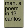 Man. A Poem In 12 Cantos door Franz S. Ganter