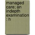 Managed Care; An Indepth Examination : H