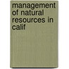 Management Of Natural Resources In Calif by DeWitt Nelson