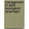 Management of Adult Neurogenic Dysphagia door Maggie Lee Huckabee