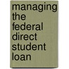 Managing The Federal Direct Student Loan by United States. Congress. Subcommittee