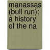 Manassas (Bull Run): A History Of The Na door Francis F. Wilshin