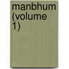 Manbhum (Volume 1) by Herbert Coupland