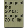 Manga Of The 2010s: Manga Of 2010, Littl by Unknown
