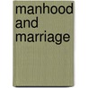 Manhood And Marriage door Bernarr MacFadden