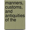 Manners, Customs, And Antiquities Of The door James Goodrich