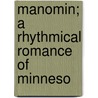 Manomin; A Rhythmical Romance Of Minneso door Myron Coloney