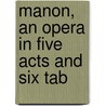 Manon, An Opera In Five Acts And Six Tab by Jules Massenet
