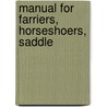 Manual For Farriers, Horseshoers, Saddle door United States. War Dept. General Staff