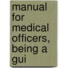 Manual For Medical Officers, Being A Gui door Frank T. Woodbury