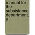 Manual For The Subsistence Department, U