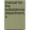 Manual For The Subsistence Department, U door United States Subsistence Department