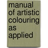 Manual Of Artistic Colouring As Applied door Alfred H. Wall