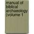 Manual Of Biblical Archaeology (Volume 1