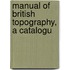 Manual Of British Topography, A Catalogu